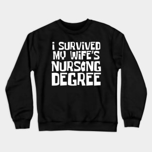 I Survived My Wife's Nursing Degree Crewneck Sweatshirt